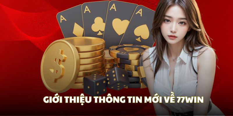 Những thông tin cơ bản nhất khi giới thiệu 77Win 