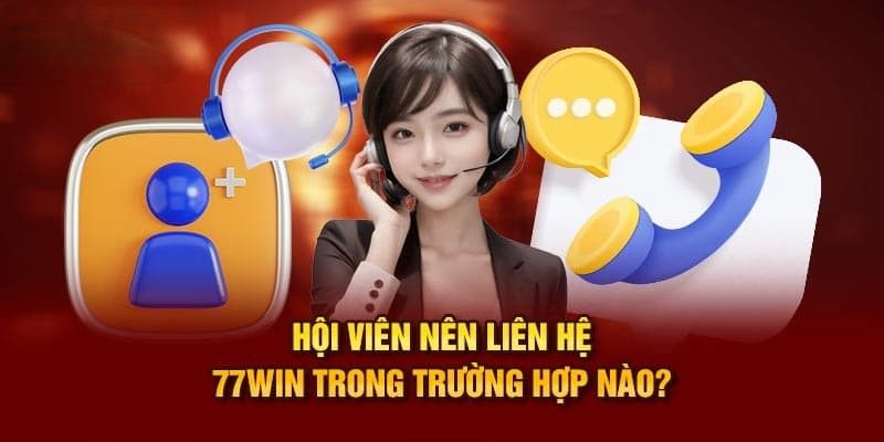 Một số tình huống cấp thiết nên liên hệ 77Win